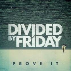 Divided By Friday : Prove It
